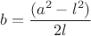 $$b=\frac{(a^2-l^2)}{2l}$$