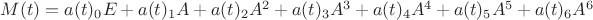 $M(t)=a(t)_0E+a(t)_1A+a(t)_2A^2+a(t)_3A^3+a(t)_4A^4+a(t)_5A^5+a(t)_6A^6$