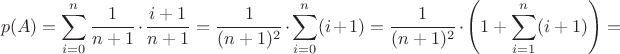 $$p(A) = \sum\limits_{i=0}^{n} \frac{1}{n+1} \cdot \frac{i+1}{n+1} = \frac{1}{(n+1)^2} \cdot \sum\limits_{i=0}^{n} ( i+1) = \frac{1}{(n+1)^2} \cdot \left ( 1+ \sum\limits_{i=1}^{n} ( i+1) \right ) =$$