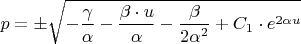 $$ p=\pm \sqrt{-\frac \gamma \alpha - \frac {\beta \cdot u} \alpha - \frac \beta {2\alpha^2}+C_1 \cdot e^{2\alpha u}} $$