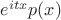 $e^{itx}p(x)$