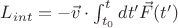 $L_{int}=-\vec{v}\cdot\int_{t_0}^t dt'\vec{F}(t')$