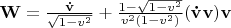 $\mathbf{W}=\frac{\mathbf{\dot{v}}}{\sqrt{1-v^{2} } } +\frac{1-\sqrt{1-v^{2} } }{v^{2} (1-v^{2} )} \mathbf{(\dot{v}v)v}$