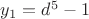 $y_1=d^5-1$