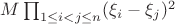 $M \prod_{1\le i<j\le n}(\xi_i-\xi_j)^2 $ $M \prod_{1\le i<j\le n}(\xi_i-\xi_j)^2 $