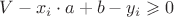 $V-x_{i}\cdot a+b-y_{i} \geqslant 0$