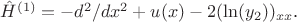 $\hat{H}^{(1)}=-d^2/dx^2 + u(x) - 2(\ln(y_2))_{xx}$.