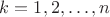 $ k=1, 2, \ldots, n$