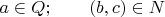 $a\in Q;\qquad (b,c) \in N$