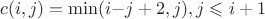 $$
c(i,j)=\min(i{-}j+2,j), j \leqslant i+1
$$