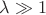 $\lambda \gg 1$