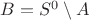 $B = S^0 \setminus A$
