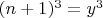 $(n+1)^3=y^3$
