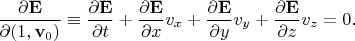 $$\dfrac{\partial\mathbf{E}}{\partial(1,\mathbf{v}_0)}\equiv\dfrac{\partial\mathbf{E}}{\partial t}+\dfrac{\partial\mathbf{E}}{\partial x}v_x+\dfrac{\partial\mathbf{E}}{\partial y}v_y+\dfrac{\partial\mathbf{E}}{\partial z}v_z=0.$$