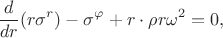 $$
\frac{d}{dr}(r\sigma^r)-\sigma^\varphi+r\cdot\rho r\omega^2=0,
$$