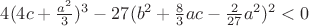 $\[4{(4c + \frac{{{a^2}}}{3})^3} - 27({b^2} + \frac{8}{3}ac - \frac{2}{{27}}{a^2}){}^2 < 0\]$