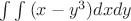 $\int\int{(x-y^3)dxdy}$