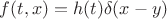 $f(t,x) = h(t)\delta(x-y)$