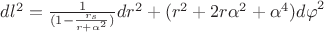 $dl^2 = \frac{1}{(1 - \frac{r_s}{r+\alpha^2})}dr^2 + (r^2+2r\alpha^2+\alpha^4){d\varphi}^2$