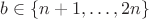 $b \in \{n+1,\ldots,2n\}$