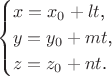 $$\begin{cases}x=x_0+lt\text{,}\\y=y_0+mt\text{,}\\z=z_0+nt\text{.}\end{cases}$$