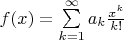 $f(x) = \sum\limits_{k = 1}^\infty  {a_k \frac{{x^k }}{{k!}}} $