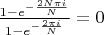 $\frac{1-e^{-\frac{2 N \pi i}{N}}}{1-e^{-\frac{2 \pi i}{N}}} = 0$