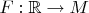 $F: \mathbb R \to M$