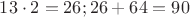 $13\cdot 2 =26; 26+64=90$