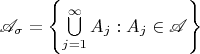 $\mathscr A_\sigma = \left\{\bigcup\limits_{j=1}^\infty A_j : A_j\in\mathscr A\right\}$