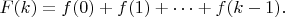 $$
F(k)=f(0)+f(1)+\dots+f(k-1). 
$$