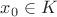 $x_0 \in K $