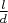 $\frac{l}{d}$