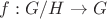 $f : G/H \to G$