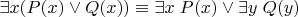 $\exists x(P(x)\vee Q(x))\equiv \exists x\;P(x)\vee \exists y\; Q(y)$