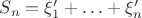 $S_n=\xi_1'+\ldots+\xi_n'$