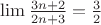 $\lim \frac{3n + 2}{2n + 3} = \frac{3}{2}$