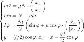 $$\begin{cases}m\ddot{x}=\mu N \cdot \left(\dfrac{\dot{x}_{c}}{|\dot{x}_{c}|}}\right)\\m\ddot{y}=N-mg\\I\ddot{\varphi}=\dfrac{Nl}{2}\left (\sin{\varphi}+\mu\cos{\varphi}\cdot \left(\dfrac{\dot{x}_{c}}{|\dot{x}_{c}|}}\right) \right)\\y=(l/2)\cos{\varphi};\dot{x}_{c}=\dot{x}-\dfrac{\dot{\varphi}l}{2}\cos{\varphi}\\\end{cases}$$