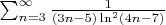$ \sum_{n=3}^{\infty}\frac{1}{(3n-5)\ln^{2}(4n-7) } $