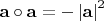 ${\mathbf{a}} \circ {\mathbf{a}} =  - \left| {\mathbf{a}} \right|^2 $
