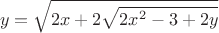 $$y=\sqrt{2x + 2\sqrt{2x^2 - 3 + 2y}}$$