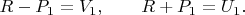 $R-P_1=V_1, \qquad R+P_1=U_1. \qquad$