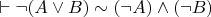 $\vdash \neg (A \lor B) \sim (\neg A) \land (\neg B)$
