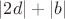 $|2d|+|b|$
