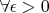 $\forall \epsilon>0$