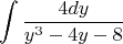 $$\int\frac{4dy}{y^3-4y-8}$$