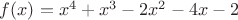 $f(x)=x^4+x^3-2x^2-4x-2$