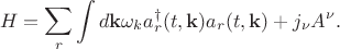 $$H=\sum_r\int d\mathbf{k}\omega_ka^{\dagger}_r(t,\mathbf{k})a_r(t,\mathbf{k})+j_\nu A^\nu.$$