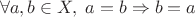 $$\forall a, b\in X, \; a=b\Rightarrow b=a$$