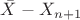 $\bar{X} - X_{n+1}$